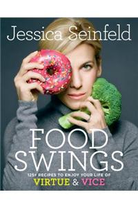 Food Swings: 125+ Recipes to Enjoy Your Life of Virtue & Vice