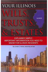 Your Illinois Wills, Trusts, & Estates Explained Simply: Important Information You Need to Know for Illinois Residents