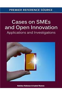Cases on SMEs and Open Innovation: Applications and Investigations