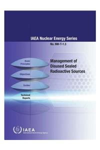 Management of Disused Sealed Radioactive Sources: IAEA Nuclear Energy Series NW-T-1.3