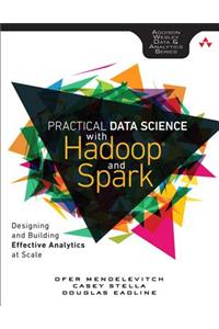 Practical Data Science with Hadoop and Spark: Designing and Building Effective Analytics at Scale