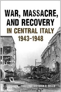 War, Massacre, and Recovery in Central Italy, 1943-1948