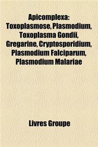 Apicomplexa: Toxoplasmose, Plasmodium, Toxoplasma Gondii, Grgarine, Cryptosporidium, Plasmodium Falciparum, Plasmodium Malariae