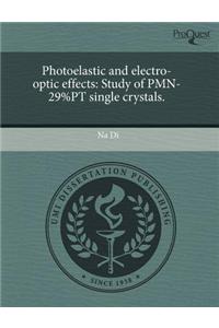 Photoelastic and Electro-Optic Effects: Study of Pmn-29%pt Single Crystals.