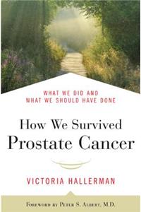 How We Survived Prostate Cancer: What We Did and What We Should Have Done