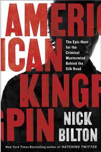 American Kingpin: The Epic Hunt for the Criminal MasterMind Behind the Silk Road