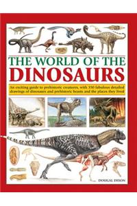 The World of Dinosaurs: An Exciting Guide to Prehistoric Creatures, with 350 Fabulous Detailed Drawings of Dinosaurs and Beasts and the Places
