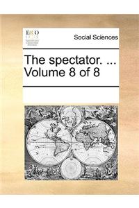 The spectator. ...  Volume 8 of 8