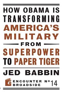 How Obama is Transforming America's Military from Superpower to Paper Tiger