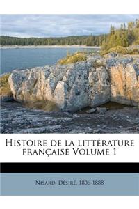 Histoire de La Litterature Francaise Volume 1