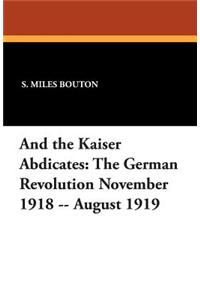 And the Kaiser Abdicates