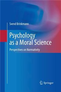 Psychology as a Moral Science: Perspectives on Normativity