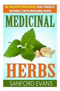 Medicinal Herbs: No Prescription Needed! Heal Yourself Naturally with Medicinal Herbs