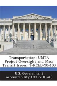 Transportation: Umta Project Oversight and Mass Transit Issues: T-Rced-90-103