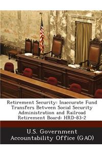 Retirement Security: Inaccurate Fund Transfers Between Social Security Administration and Railroad Retirement Board: Hrd-83-2