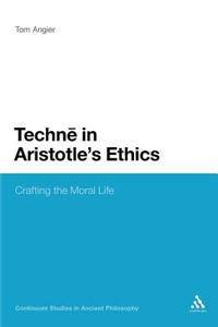 Techne in Aristotle's Ethics: Crafting the Moral Life