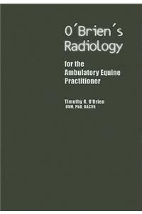 O'Brien's Radiology for the Ambulatory Equine Practitioner