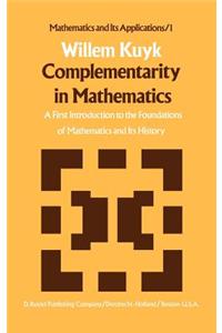 Complementarity in Mathematics: A First Introduction to the Foundations of Mathematics and Its History