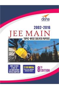 JEE MAIN Topic-wise Solved Papers (2002-16) 8th Edition