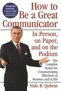How to Be a Great Communicator: In Person, on Paper, and on the Podium