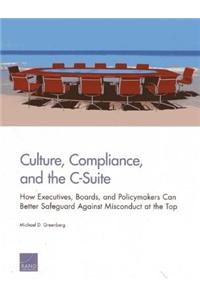 Culture, Compliance, and the C-Suite: How Executives, Boards, and Policymakers Can Better Safeguard Against Misconduct at the Top