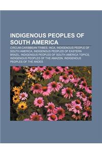 Indigenous Peoples of South America: Circum-Caribbean Tribes, Inca, Indigenous People of South America, Indigenous Peoples of Eastern Brazil
