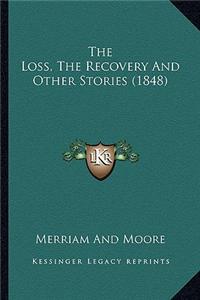 The Loss, the Recovery and Other Stories (1848) the Loss, the Recovery and Other Stories (1848)