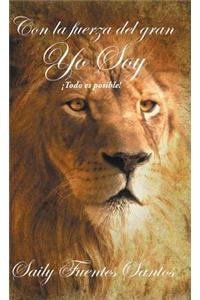 Con La Fuerza del Gran Yo Soy: Todo Es Posible!