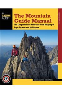 The Mountain Guide Manual: The Comprehensive Reference--From Belaying to Rope Systems and Self-Rescue