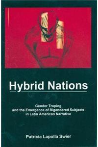 Hybrid Nations: Gender Troping and the Emergence of Bigendered Subjects in Latin American Narrative