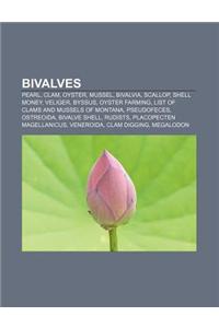 Bivalves: Pearl, Clam, Oyster, Mussel, Bivalvia, Scallop, Shell Money, Veliger, Byssus, Oyster Farming, List of Clams and Mussel
