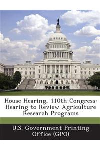 House Hearing, 110th Congress: Hearing to Review Agriculture Research Programs