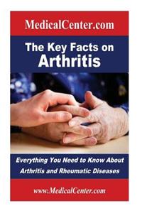 The Key Facts on Arthritis: Everything You Need to Know about Arthritis and Rheumatic Diseases