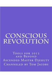 Conscious Revolution: Tools for 2012 and Beyond