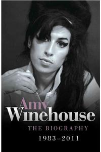 Amy Winehouse: The Biography, 1983-2011