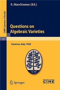 Questions on Algebraic Varieties: Lectures Given at a Summer School of the Centro Internazionale Matematico Estivo (C.I.M.E.) Held in Varenna (Como),