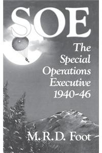 SOE: An Outline History of the Special Operations Executive 1940-46