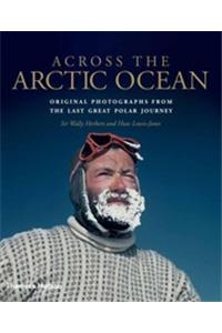 Across the Arctic Ocean: Original Photographs from the Last Great Polar Journey