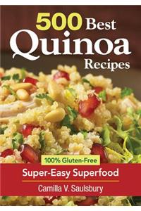 500 Best Quinoa Recipes: 100% Gluten-Free Super-Easy Superfood