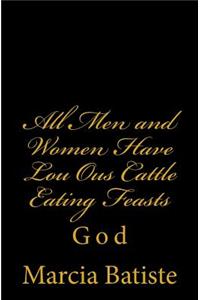 All Men and Women Have Lou Ous Cattle Eating Feasts: God