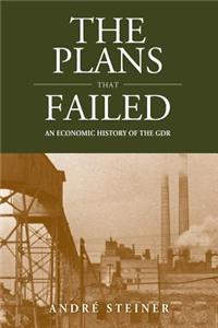 The Plans That Failed: An Economic History of the Gdr