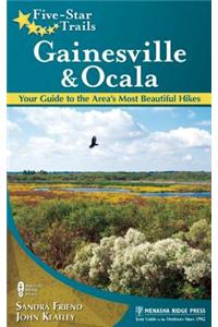 Five-Star Trails: Gainesville & Ocala: Your Guide to the Area's Most Beautiful Hikes
