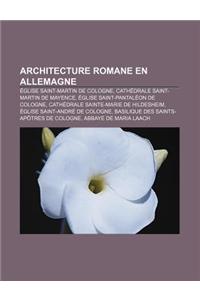 Architecture Romane En Allemagne: Eglise Saint-Martin de Cologne, Cathedrale Saint-Martin de Mayence, Eglise Saint-Pantaleon de Cologne