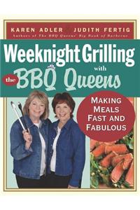 Weeknight Grilling with the BBQ Queens: Making Meals Fast and Fabulous