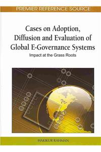Cases on Adoption, Diffusion and Evaluation of Global E-Governance Systems: Impact at the Grass Roots