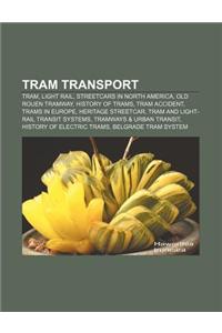 Tram Transport: Tram, Light Rail, Streetcars in North America, Old Rouen Tramway, History of Trams, Tram Accident, Trams in Europe