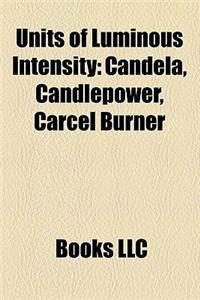 Units of Luminous Intensity: Candela, Candlepower, Carcel Burner