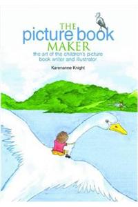 The Picture Book Maker: The Art of the Children's Picture Book Writer and Illustrator