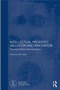 Intellectual Property Valuation and Innovation: Towards Global Harmonisation