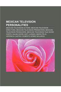 Mexican Television Personalities: Mexican Television Actors, Mexican Television Directors, Mexican Television Presenters